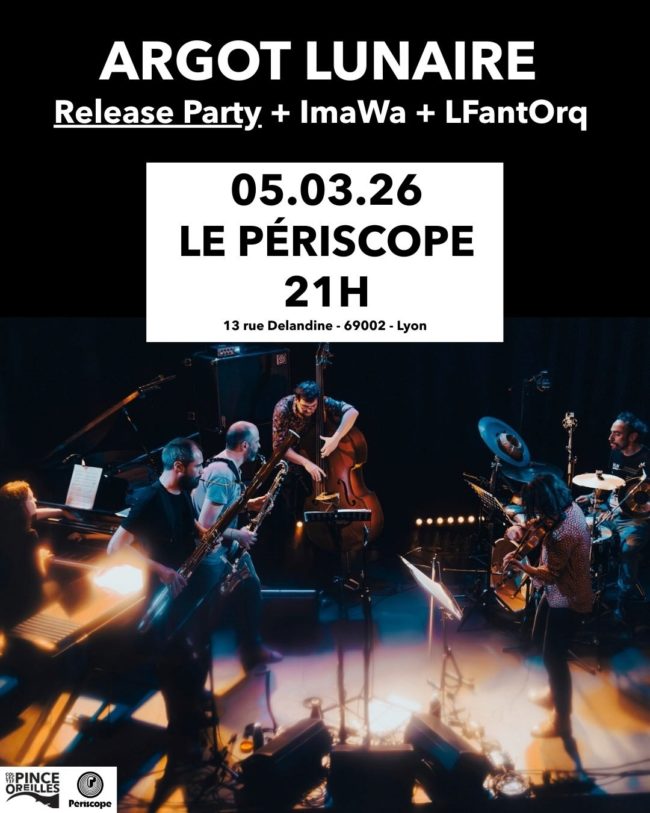 Argot Lunaire + ImaWa + LFantOrq - Release Party au Periscope.