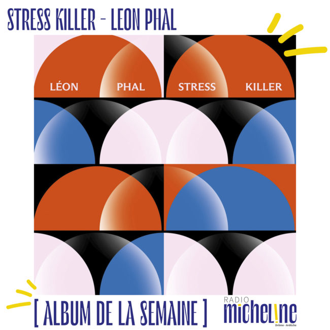 [ALBUM DE LA SEMAINE] Stress Killer - Leon Phal (Heavenly sweetness)