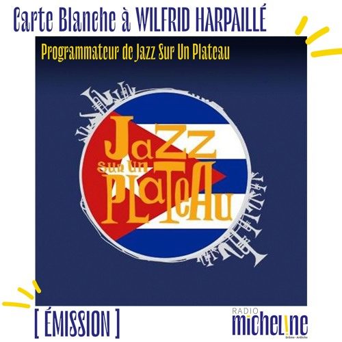 [EMISSION] Carte blanche à Wilfrid Harpaillé, programmateur de Jazz Sur Un Plateau