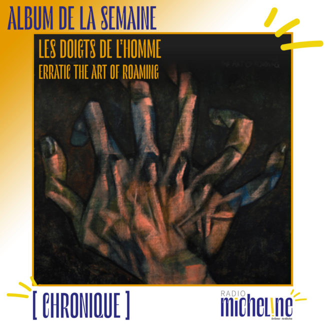 [ALBUM DE LA SEMAINE] Les Doigts de l'Homme - Erractic, The Art Or Roaming (Inouïe Distribution).