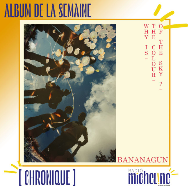 [ALBUM DE LA SEMAINE] Bananagun - Why Is The Color Of The Sky ? (Full Time Hobby)