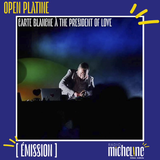 [EMISSION] Open Platine - Carte Blanche à President Of Love