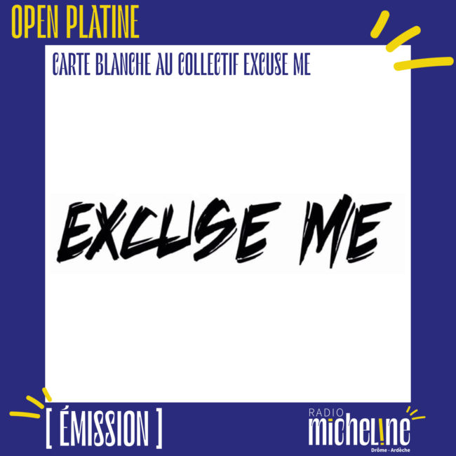 [EMISSION] Open Platine - Carte Blanche au collectif Excuse Me.