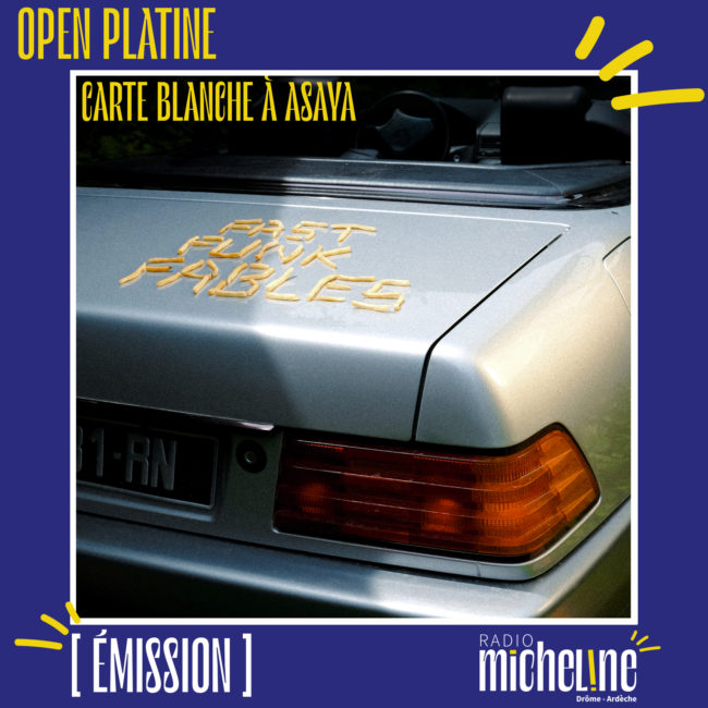 [EMISSION] Open Platine - Carte Blanche à Asaya.