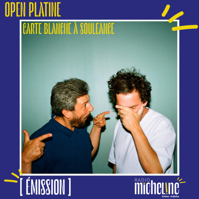 [EMISSION] Open Platine - Carte Blanche à Souleance.