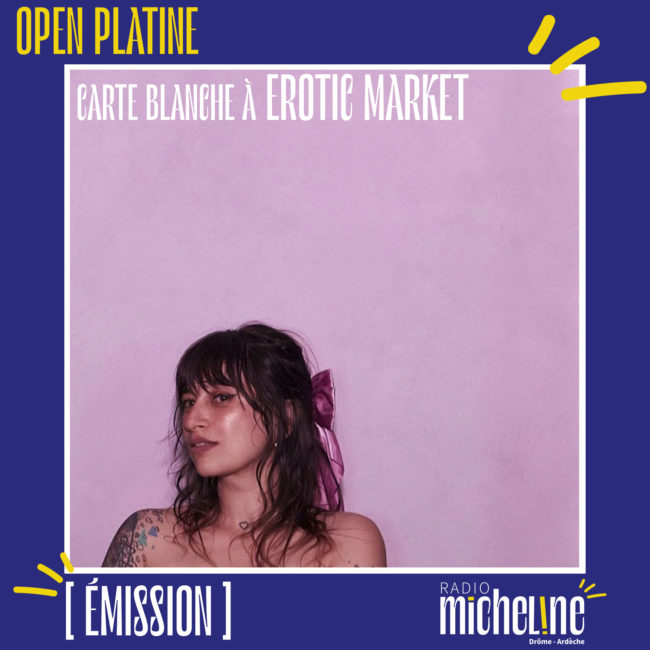 [EMISSION] Open Platine - Carte Blanche à Erotic Market.