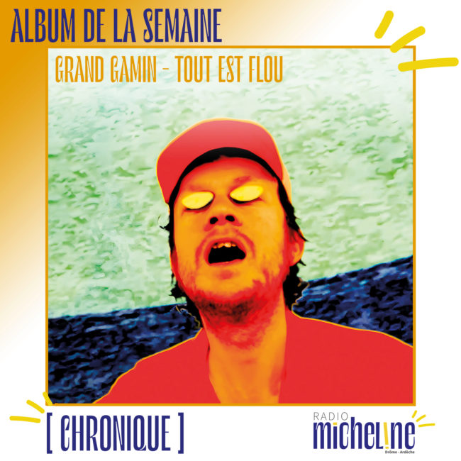[ALBUM DE LA SEMAINE] Grand Gamin - Tout est Flou.