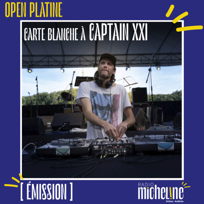 [EMISSION] Open Platine - Carte Blanche à Captain XXI