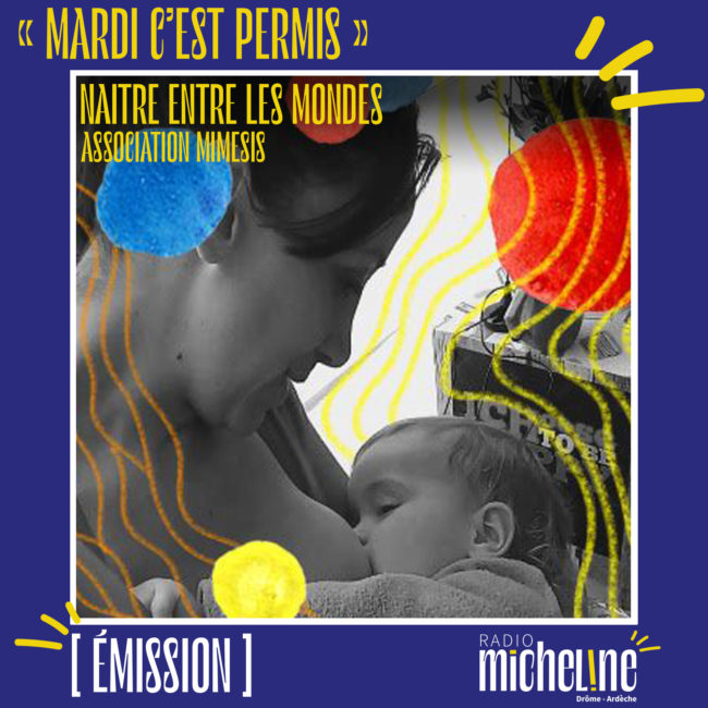 [EMISSION] Mardi C'est Permis - Naitre Entre Les Mondes (Association Mimesis)