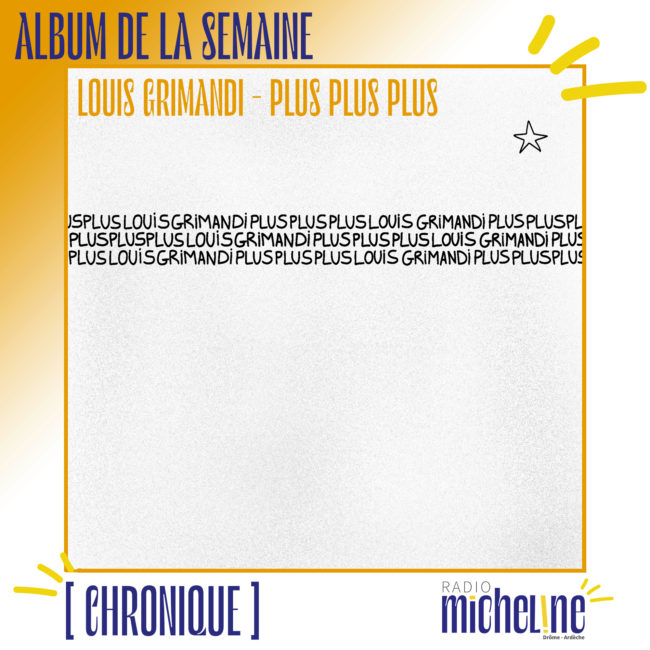 [ALBUM DE LA SEMAINE] Louis Grimandi - Plus Plus Plus.