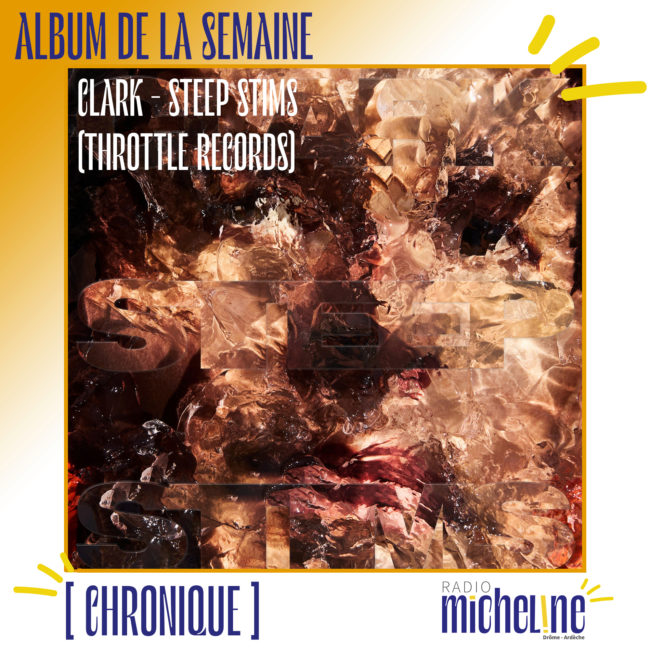 [ALBUM DE LA SEMAINE] Clark - Steep Stims (Throttle Records)