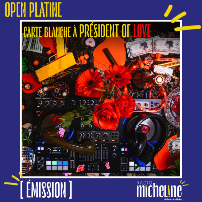 [EMISSION] Open Platine - Carte Blanche à President of Love.