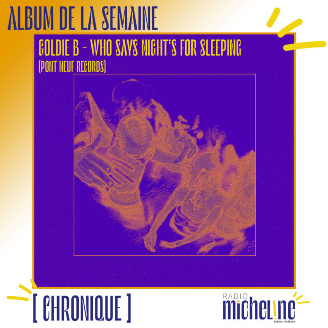 [ALBUM DE LA SEMAINE] Goldie B - Who Says Night's For Sleeping? ( Pont Neuf Records)