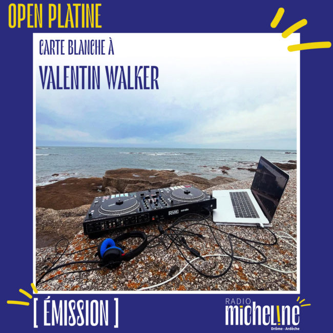 [EMISSION] Open Platine - Carte Blanche à Valentin Walker.