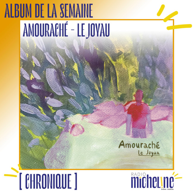 [ALBUM DE LA SEMAINE] Amouraché  - Le Joyau.