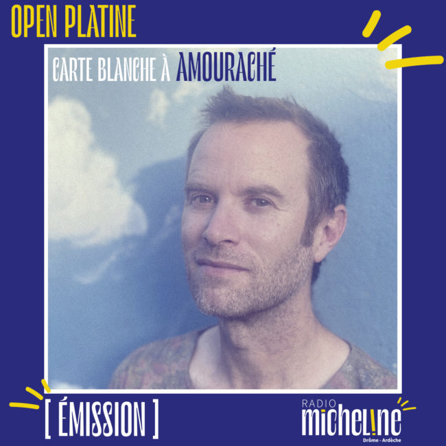 [EMISSION] Open Platine - Carte Blanche à Amouraché.