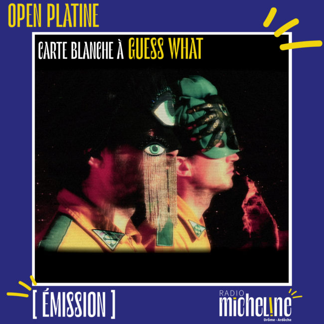 [EMISSION] Open Platine - Carte Blanche à Guess What.