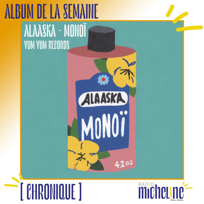 [ALBUM DE LA SEMAINE] Alaaska - Monoï (Yum Yum Records).