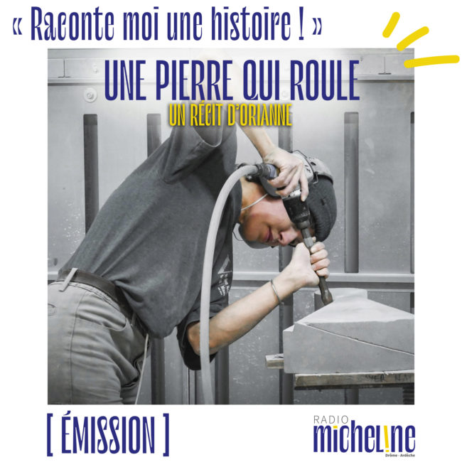 [ÉMISSION] Raconte Moi Une Histoire: Une pierre qui roule - Un récit d'ORIANNE