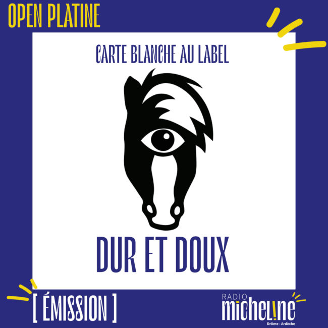 [EMISSION] Open Platine - Carte Blanche au label Dur et Doux.
