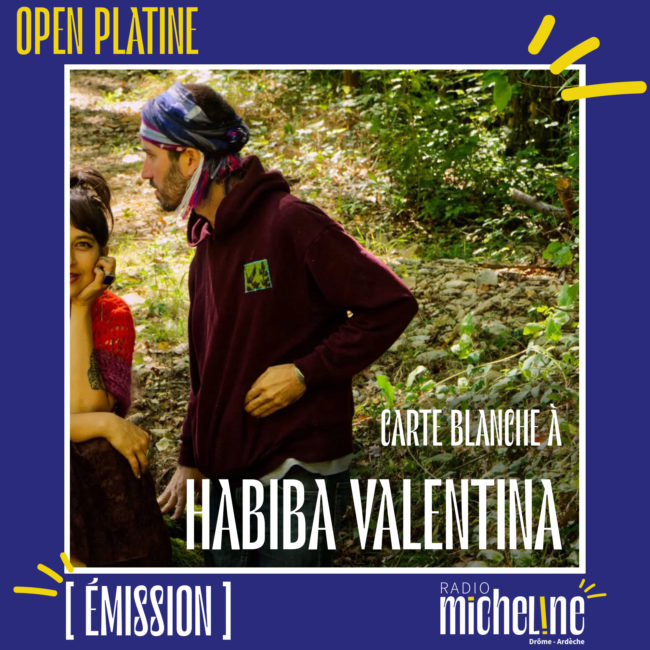 [EMISSION] Open Platine - Carte Blanche à Habiba Valentina.