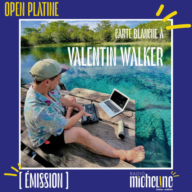 [EMISSION] Open Platine - Carte Blanche à Valentin Walker.