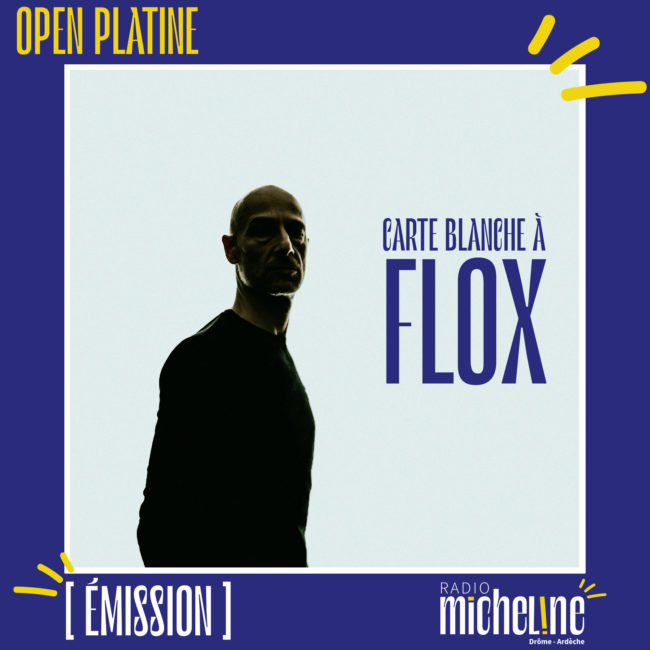 [EMISSION] Open Platine - Carte Blanche à FLOX.
