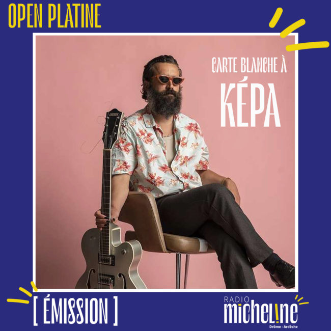 [EMISSION] Open Platine - Carte Blanhe à Képa.