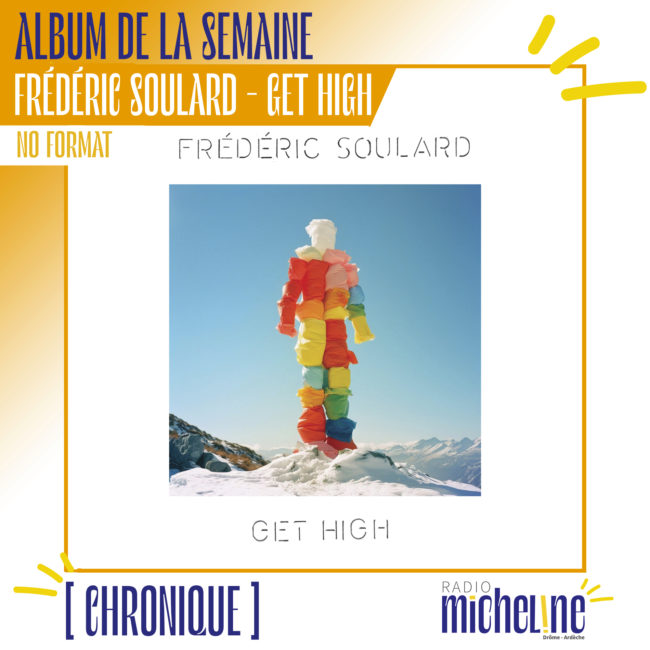 [ALBUM DE LA SEMAINE] Frédéric Soulard - Get High ( No Format - Idol)