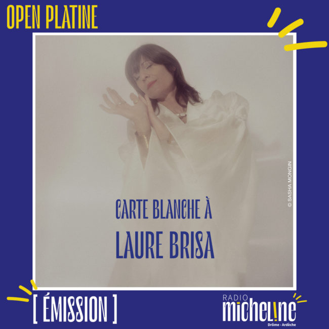 [EMISSION] Open Platine - Carte Blanche à Laure Brisa.