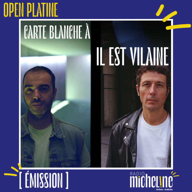 [EMISSION] Open Platine - Carte Blanche à Il Est Vilaine.